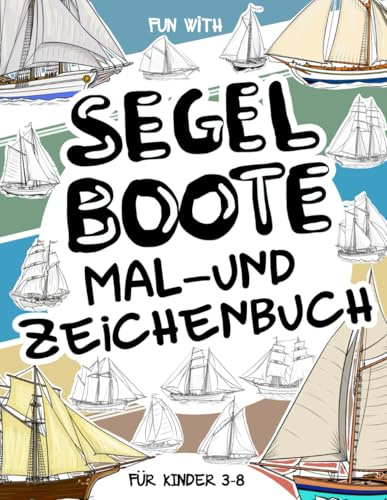 Segelboote - Mal- und Zeichenbuch für Kinder von 3-8 Jahren: Viel Spaß beim Ausmalen von Segelbooten und Zeichnen von Schiffsteilen. Ein originelles ... zu Hause für Kleinkinder und Kinder.