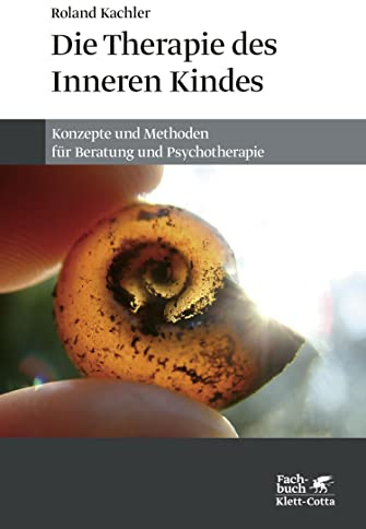 Die Therapie des Inneren Kindes: Konzepte und Methoden für Beratung und Psychotherapie