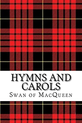 Hymns and Carols: Forty Tunes for the Bagpipes and Practice Chanter: Volume 13 (The Swan of MacQueen Pipe Tune Collection)