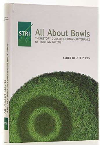 All About Bowls: (1st Ed) The History, Construction and Maintenance of Bowling