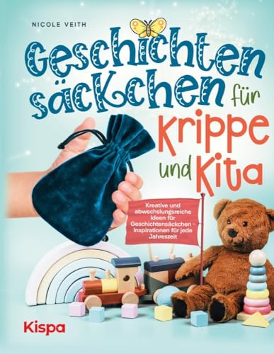 Geschichtensäckchen für Krippe und Kita: Kreative und abwechslungsreiche Ideen für Geschichtensäckchen - Inspirationen für jede Jahreszeit