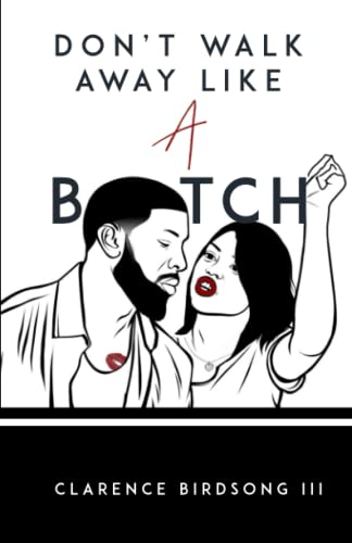 Don't Walk Away Like A B*tch