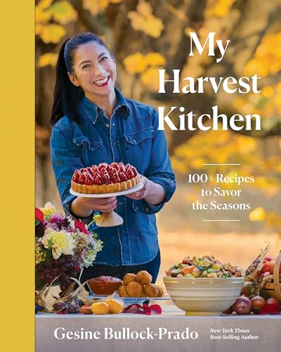My Harvest Kitchen: 100+ Recipes to Savor the Seasons