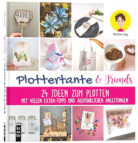 Plottertante & Friends: 24 Ideen zum Plotten: Mit vielen Extra-Tipps und ausführlichen Anleitungen. Für Cameo, Cricut Maker, Cricut Joy, ScanNCut (mitp Kreativ)