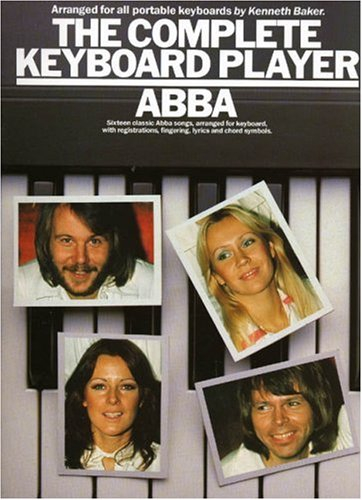 The complete keyboard player: Abba : sixteen classic Abba songs, arranged for keyboard, with registrations, fingering, lyrics and chord symbols