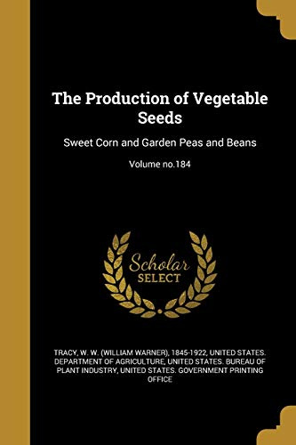 The Production of Vegetable Seeds: Sweet Corn and Garden Peas and Beans; Volume no.184