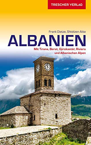 Reiseführer Albanien: Mit Tirana, Berat, Gjirokastër, Riviera und Albanische Alpen