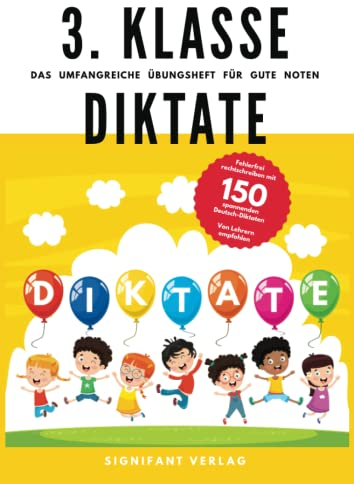 3. Klasse Diktate - Das umfangreiche Übungsheft für gute Noten: Fehlerfrei rechtschreiben mit 150 spannenden Deutsch-Diktaten - Von Lehrern empfohlen (3. Klasse Übungshefte für gute Noten)