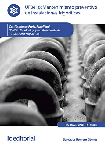 Mantenimiento preventivo de instalaciones frigoríficas. IMAR0108 - Montaje y mantenimiento de instalaciones frigoríficas (SIN COLECCION)