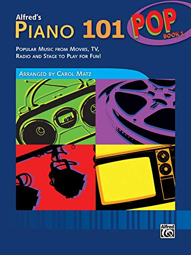 Alfred's Piano 101 Pop, Bk 1: Popular Music from Movies, TV, Radio and Stage to Play for Fun!