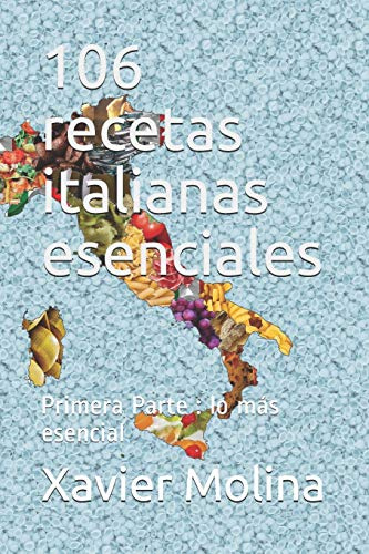 106 recetas italianas esenciales: Primera Parte : lo más esencial