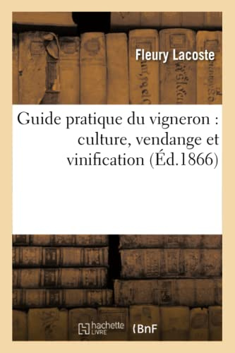 Guide pratique du vigneron : culture, vendange et vinification