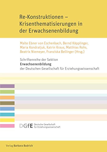 Re-Konstruktionen – Krisenthematisierungen in der Erwachsenenbildung (Schriftenreihe der Sektion Erwachsenenbildung der Deutschen Gesellschaft für Erziehungswissenschaft (DGfE))