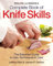 Zwilling J.A. Henkels Complete Book of Knife Skills: The Essential Guide to Use, Techniques & Care: The Essential Guide to Use, Techniques and Care