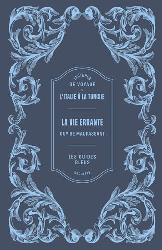 Lectures de voyage Guides Bleus - La Vie errante: Lectures de voyage de l'Italie à la Tunisie