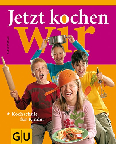 Jetzt kochen wir: Kochschule für Kinder (GU Familienküche)