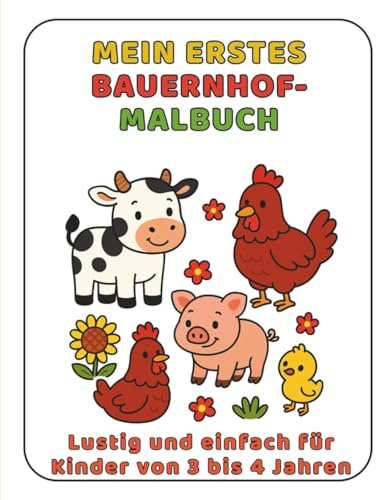 Mein Erstes Bauernhof-Malbuch: Lustig und einfach für Kinder von 3 bis 4 Jahren (Meine Ersten Malbücher)