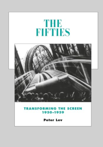 The Fifties: Transforming the Screen, 1950–1959 (History of the American Cinema) (Volume 7)