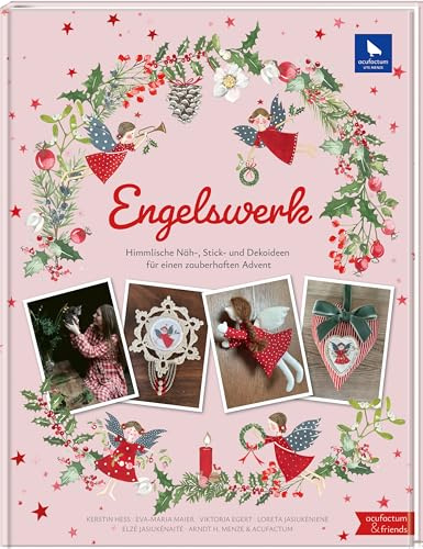 Engelswerk: Himmlische Näh-, Stick- und Dekoideen für einen zauberhaften Advent
