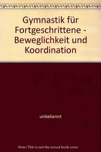 Gymnastik für Fortgeschrittene - Beweglichkeit und Koordination