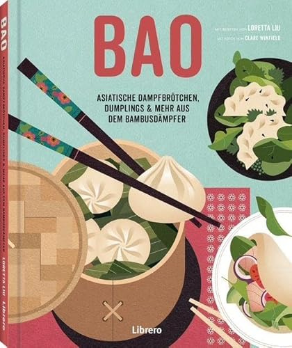 Bao: Asiatische Dampfbrötchen, Dumplings & mehr aus dem Bambusdämpfer