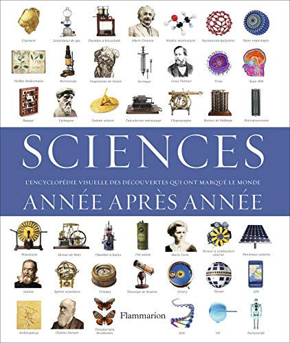 Sciences, année après année: L'Encyclopédie visuelle des découvertes qui ont marqué le monde