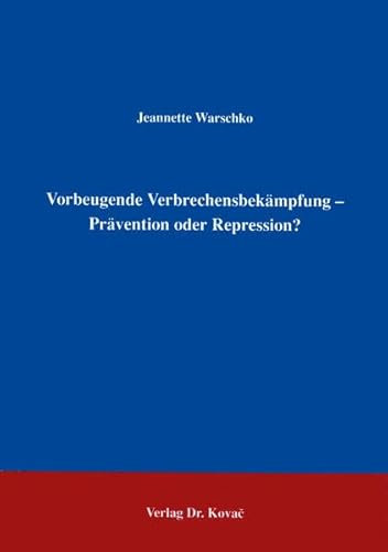 Vorbeugende Verbrechensbekämpfung . Prävention oder Repression? - Warschko, Jeannette