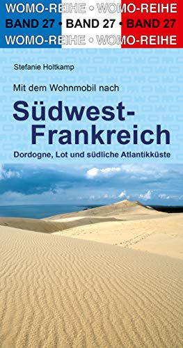 Mit dem Wohnmobil nach Südwest-Frankreich: Dordogne, Lot und südliche Atlantikküste (Womo-Reihe, Band 27)
