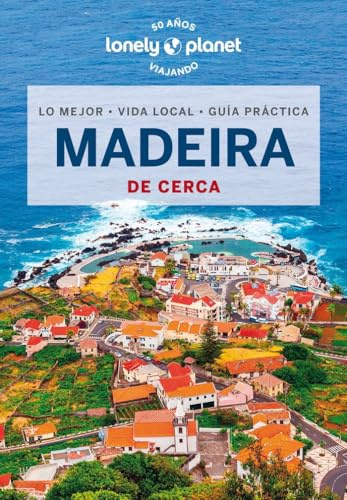 Madeira de cerca 3: Todo lo imprescindible para una escapada: rutas a pie, mapas y los mejores lugares (Guías De cerca Lonely Planet)