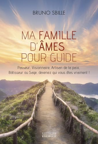 Ma famille d'âmes pour guide - Passeur, Visionnaire, Artisan de la paix, Bâtisseur ou Sage, devenez
