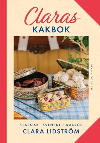 Claras kakbok : klassiskt svenskt fikabröd