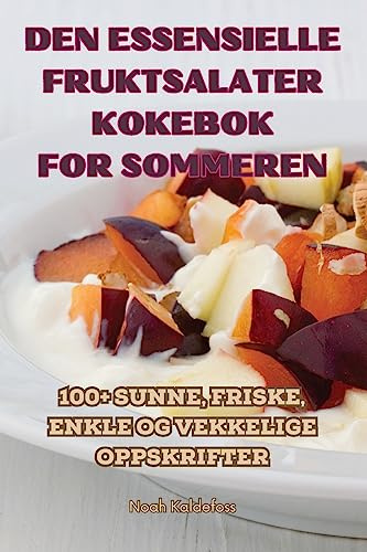 Den Essensielle Fruktsalater Kokebok for Sommeren (Norwegian Edition)