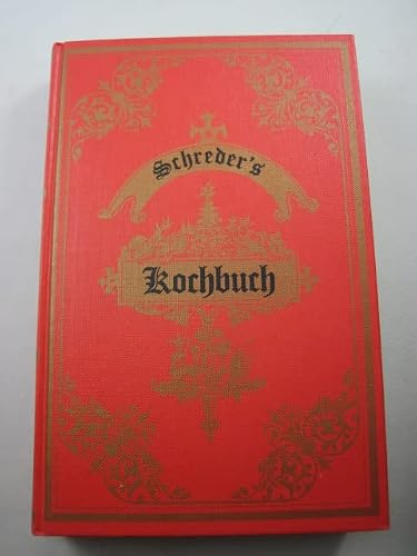 Schreder's Kochbuch: Kochen nach Alt-Wiener Rezepten. Praktisches Koch-Buch m. 1083 Kochregeln u. 46 Speisen-Zetteln
