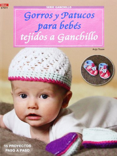 Crea Con Patrones. Serie Ganchillo. Gorros Y Patucos Para Bebes Tejidos A Gachillo - Número 11 (LABORES-GANCHILLO)