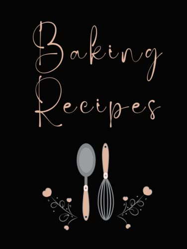 Baking Recipes: Blank Hardcover Baking Journal Notebook Cookbook To Write Down Your Favorite Recipes Gift for Men Women Friends Family