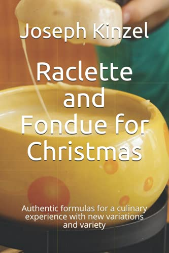 Raclette and Fondue for Christmas: Authentic formulas for a culinary experience with new variations and variety