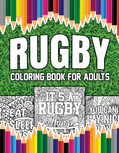 Rugby Coloring Book For Adults: A Stress-Relief, Inspiring and Humorous Coloring Pages for Coaches, Players and Fans