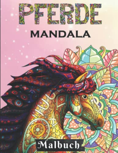 Pferde Mandala Malbuch: Ein perfektes Geschenk für Mädchen ab 10 Jahren- 50 tolle und anspruchsvolle Pferde-Mandala motive zum Ausmalen. ... Stressbewältigung und Entspannung.