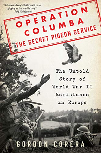 Operation Columba--The Secret Pigeon Service: The Untold Story of World War II Resistance in Europe