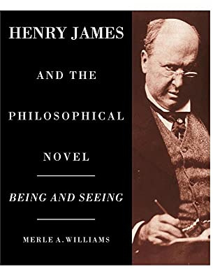 Henry James and the Philosophical Novel: Being and Seeing