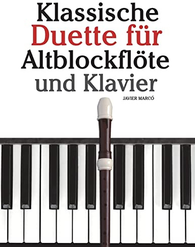 Klassische Duette für Altblockflöte und Klavier: Altblockflöte für Anfänger. Mit Musik von Brahms, Handel, Vivaldi und anderen Komponisten