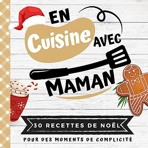 EN CUISINE AVEC MAMAN: Mon premier livre de cuisine | 30 recettes de NOËL faciles pour enfants | Quiz, astuces, tests et lexiques culinaires | Pour cuisiner avec son enfant dès 8 ans