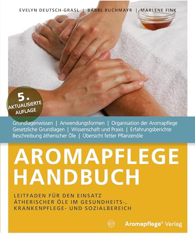 Aromapflege Handbuch, Leitfaden für den Einsatz ätherischer Öle im Gesundheits-, Krankenpflege- und Sozialbereich [Perfect Paperback] Evelyn Deutsch-Grasl; Bärbl Buchmayr and Marlene Fink
