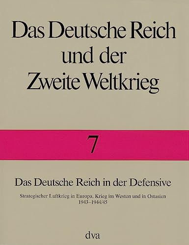 Das Deutsche Reich und der Zweite Weltkrieg, 10 Bde., Bd.7, Das Deutsche Reich in der Defensive: Strategischer Luftkrieg in Europa, Krieg im Westen und in Ostasien 1943 bis 1944/45