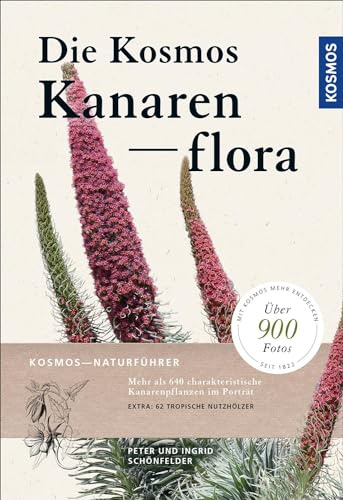 Die Kosmos-Kanarenflora: Über 1000 Arten der Kanarenflora und 60 tropische Ziergehölze: Mehr als 640 charakteristische Kanarenpflanzen im Porträt. Extra: 62 tropische Nutzhölzer