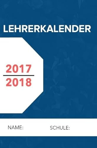Lehrerkalender 2017 2018 - der handliche A5 Lehrerplaner und Lehrerkalender für das gesamte Schuljahr