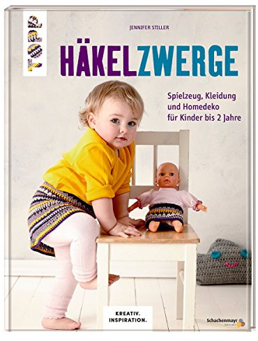 Häkelzwerge (KREATIV.INSPIRATION.): Spielzeug, Kleidung und Homedeko für Kinder bis 2 Jahre