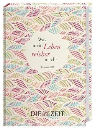 ZEIT Was mein Leben reicher macht Kalenderbuch A5 Kalender 2022