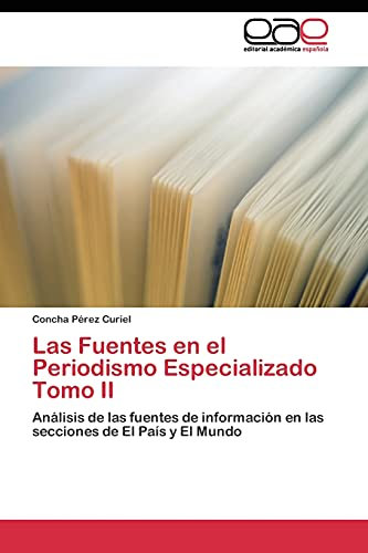 Las Fuentes en el Periodismo Especializado Tomo II: Análisis de las fuentes de información en las secciones de El País y El Mundo
