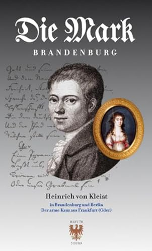 Heinrich von Kleist in Brandenburg und Berlin: Der arme Kauz aus Frankfurt (Oder) (Die Mark Brandenburg)